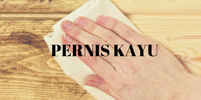 Mengenal Jenis Pernis Kayu
