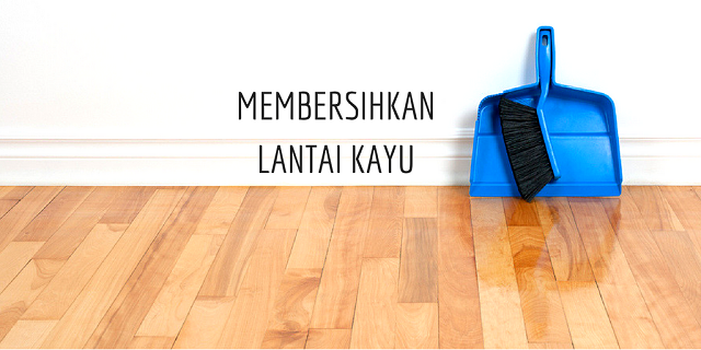 Perawatan Lantai Kayu Dari Kelembaban Hingga Hal Penting Yang Tidak Boleh Dilakukan