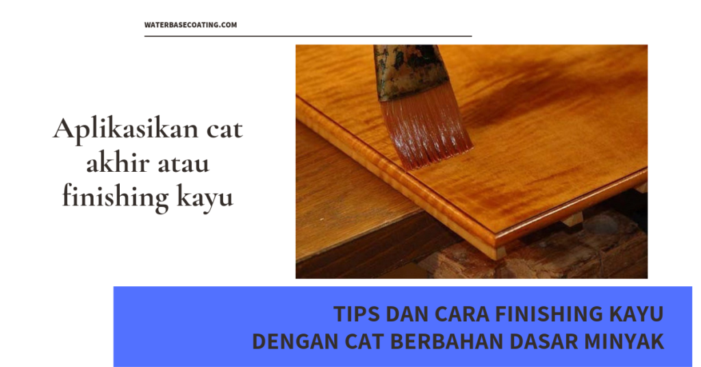Tips Dan Cara Finishing Kayu Dengan Cat Berbahan Dasar Minyak - Gunakan Cat Akhir Waterbasecoating